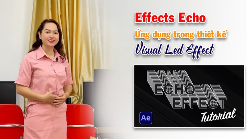 Ứng dụng Effect Echo trong thiết kế Visual Led Effect